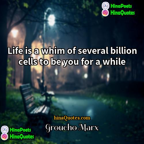 Groucho Marx Quotes | Life is a whim of several billion